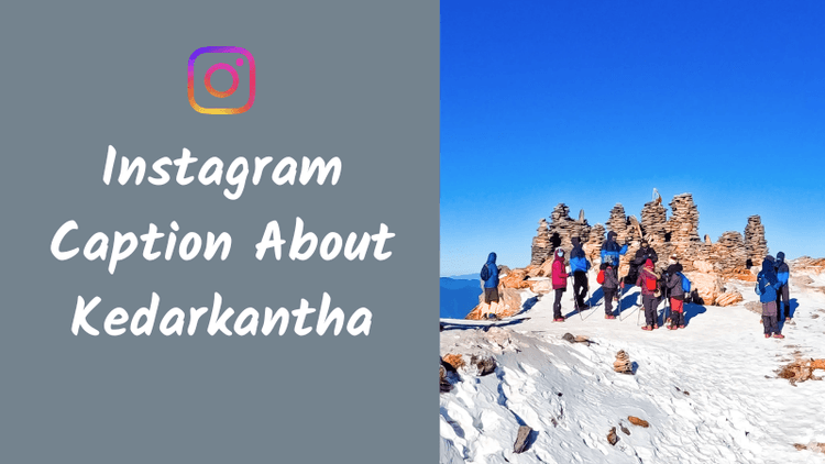 Instagram Caption About Kedarkantha: 150+ Creative Ideas for Trek and Snow Adventures