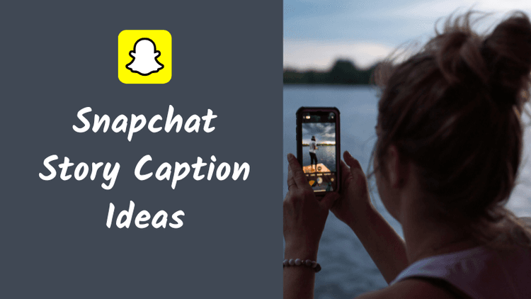 500+ Snapchat Story Caption Ideas for Aesthetic, Funny, Selfie and Daily Posts