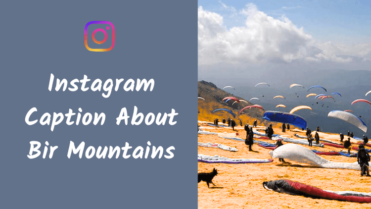 Instagram Caption About Bir Mountains: 150+ Creative Ideas for Travel and Nature Posts